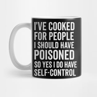 I’ve Cooked For People I Should Have Poisoned Funny Cooking Quote Mug